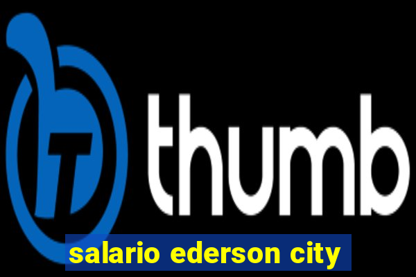 salario ederson city